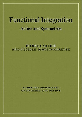 Functional Integration: Action and Symmetries by Cartier, Pierre