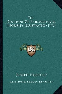 The Doctrine Of Philosophical Necessity Illustrated (1777) by Priestley, Joseph