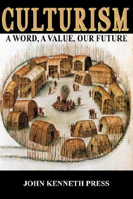 Culturism: A Word, A Value, Our Future by Press, John Kenneth