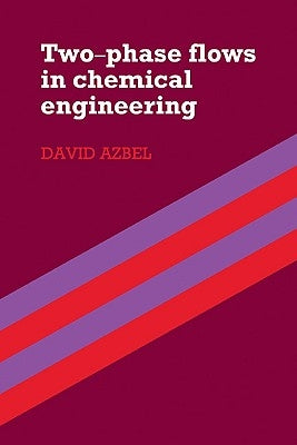 Two Phase Flows in Chemical Engineering by Azbel, David