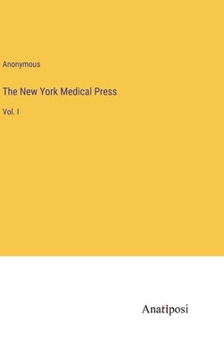 The New York Medical Press: Vol. I by Anonymous