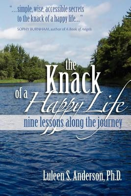 The Knack of a Happy Life: Nine Lessons Along the Journey by Anderson, Luleen S.
