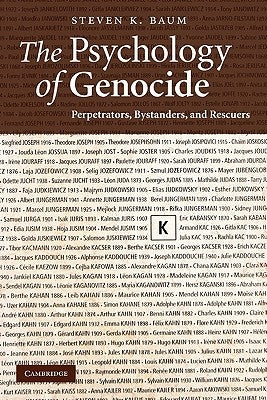 The Psychology of Genocide: Perpetrators, Bystanders, and Rescuers by Baum, Steven K.