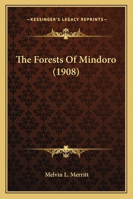 The Forests Of Mindoro (1908) by Merritt, Melvin L.