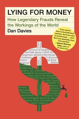 Lying for Money: How Legendary Frauds Reveal the Workings of the World by Davies, Dan