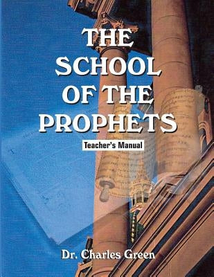 The School of the Prophets: Teacher's Manual by Green, Charles