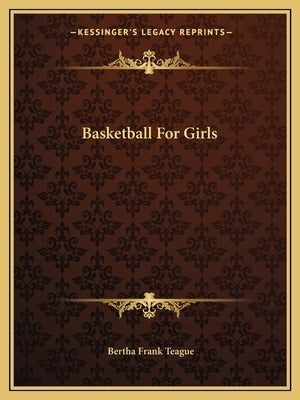 Basketball for Girls by Teague, Bertha Frank