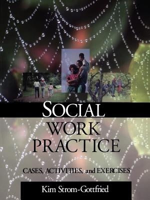 Social Work Practice: Cases, Activities and Exercises by Strom-Gottfried, Kimberly