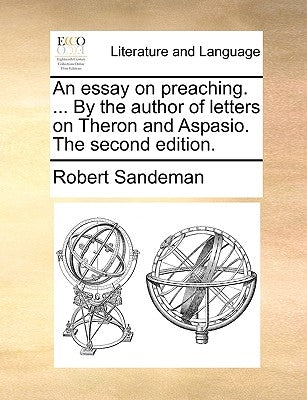 An Essay on Preaching. ... by the Author of Letters on Theron and Aspasio. the Second Edition. by Sandeman, Robert