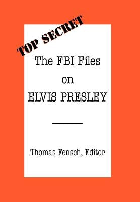 The FBI Files on Elvis Presley by Fensch, Thomas