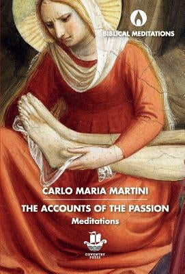 The Accounts of the Passion: Meditations by Martini, Carlo Maria