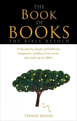 The Book of Books: The Bible Retold by Dennis, Trevor