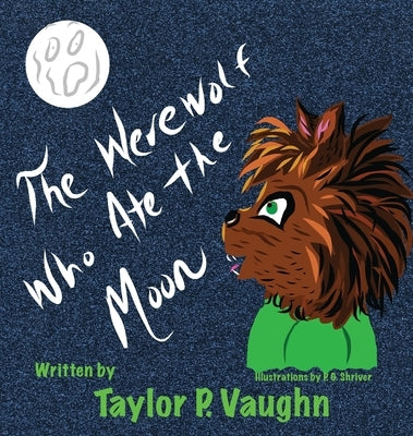 The Werewolf Who Ate the Moon: a picture book for ages 3-6 by Vaughn, Taylor P.