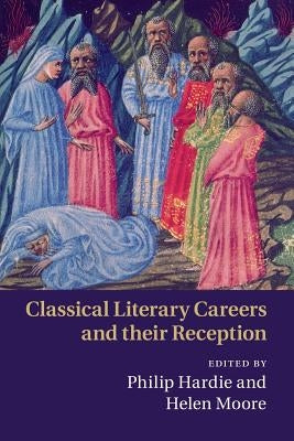 Classical Literary Careers and Their Reception by Hardie, Philip