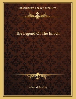 The Legend Of The Enoch by Mackey, Albert G.