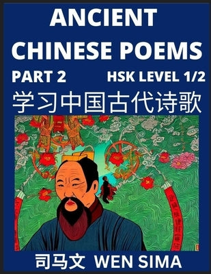Ancient Chinese Poems (Part 2) - Essential Book for Beginners (Level 1) to Self-learn Chinese Poetry with Simplified Characters, Easy Vocabulary Lesso by Sima, Wen