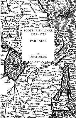 Scots-Irish Links, 1575-1725. Part Nine by Dobson, David