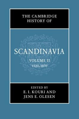 The Cambridge History of Scandinavia, Volume 2: 1520-1870 by Kouri, E. I.