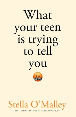 What Your Teen Is Trying to Tell You by O'Malley, Stella