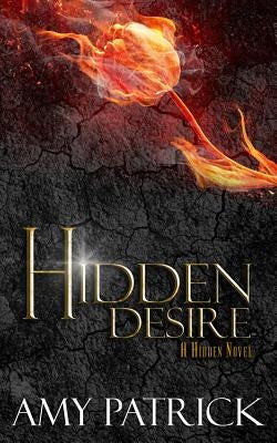 Hidden Desire, Book 6 of the Hidden Saga: A Hidden Novel by Patrick, Amy