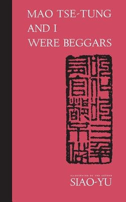 Mao Tse-Tung & I Were Beggars by Siao-Yu