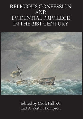 Religious Confession and Evidential Privilege in the 21st Century by Hill, Mark