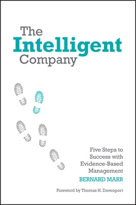 The Intelligent Company: Five Steps to Success with Evidence-Based Management by Marr, Bernard