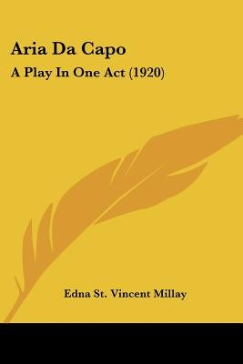 Aria Da Capo: A Play In One Act (1920) by Millay, Edna St Vincent