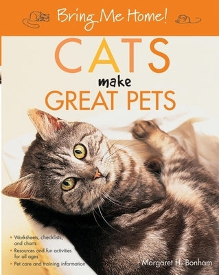 Bring Me Home! Cats Make Great Pets by Bonham, Margaret H.