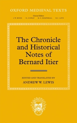 The Chronicle and Historical Notes of Bernard Itier by Lewis, Andrew W.