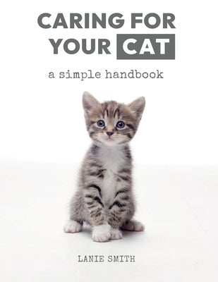 Caring for your Cat: a simple handbook by Smith, Lanie