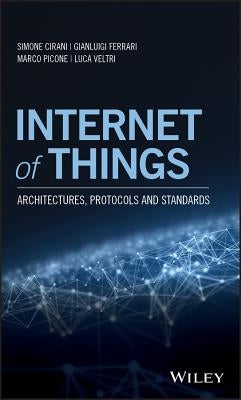 Internet of Things: Architectures, Protocols and Standards by Cirani, Simone