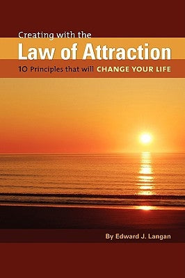 Creating With The Law of Attraction: 10 Principles that will Change Your Life by Langan, Edward J.