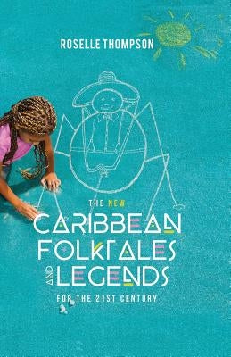 The New Caribbean Folktales and Legends for the 21st Century by Thompson, Roselle