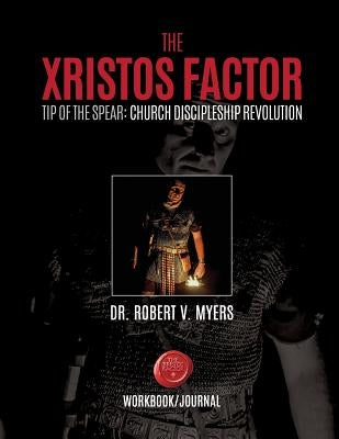 The Xristos Factor: Tip of the Spear Men's Mentoring Program - Work Book by Myers, Robert V.