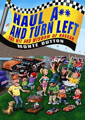 Haul A** and Turn Left: The Wit and Wisdom of NASCAR by Dutton, Monte