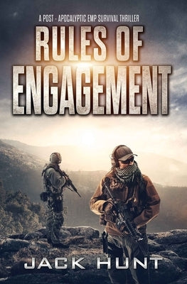 Rules of Engagement: A Post-Apocalyptic EMP Survival Thriller by Hunt, Jack
