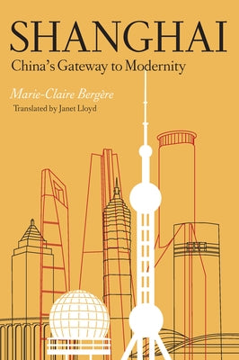 Shanghai: China's Gateway to Modernity by Bergère, Marie-Claire