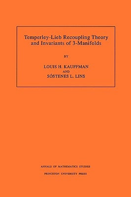 Temperley-Lieb Recoupling Theory and Invariants of 3-Manifolds (Am-134), Volume 134 by Kauffman, Louis H.