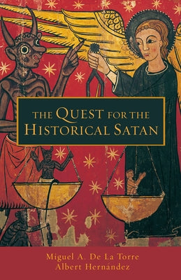 The Quest for the Historical Satan by de la Torre, Miguel A.