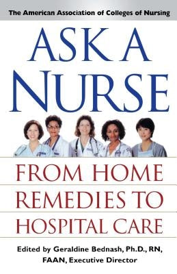 Ask a Nurse: From Home Remedies to Hospital Care by American Association Of Colleges Of Nurs