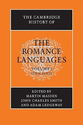 The Cambridge History of the Romance Languages by Maiden, Martin