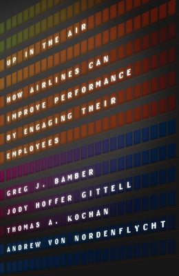 Up in the Air: How Airlines Can Improve Performance by Engaging Their Employees by Bamber, Greg J.