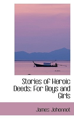 Stories of Heroic Deeds: For Boys and Girls by Johonnot, James