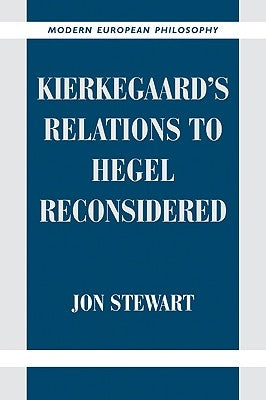 Kierkegaard's Relations to Hegel Reconsidered by Stewart, Jon