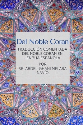 Del Noble Coran - Traducción comentada del Noble Coran en Lengua Española by Navio, Abdel-Ghani Melara, Sr.