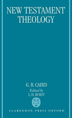 New Testament Theology by Caird, G. B.