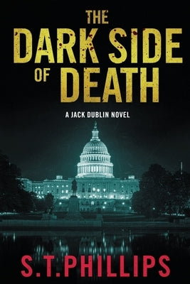The Dark Side of Death: A Jack Dublin Novel by Phillips, S. T.