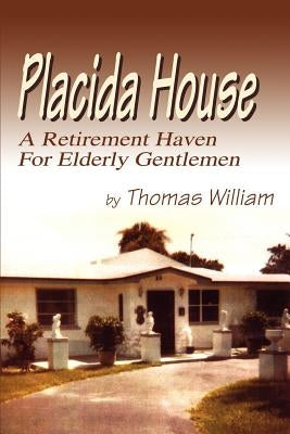 Placida House: A Retirement Haven For Elderly Gentlemen by William, Thomas