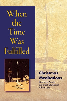 When the Time Was Fulfilled: Christmas Meditations by Arnold, Eberhard